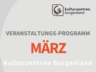 Programm-Highlights der Kulturzentren Burgenland im März