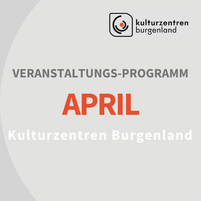 Programm-Highlights der Kulturzentren Burgenland im April